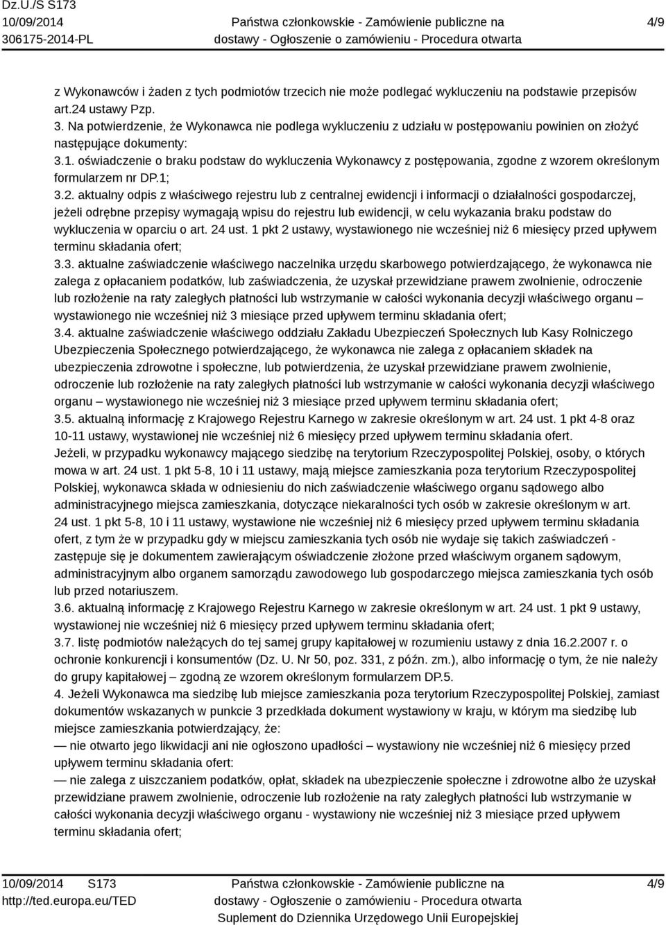oświadczenie o braku podstaw do wykluczenia Wykonawcy z postępowania, zgodne z wzorem określonym formularzem nr DP.1; 3.2.