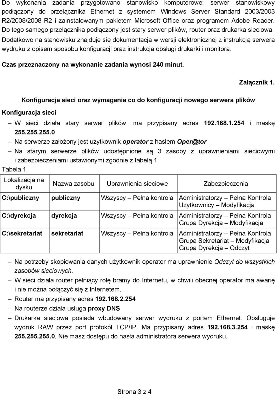 Dodatkowo na stanowisku znajduje si dokumentacja w wersji elektronicznej z instrukcj serwera wydruku z opisem sposobu konfiguracji oraz instrukcja obsługi drukarki i monitora.