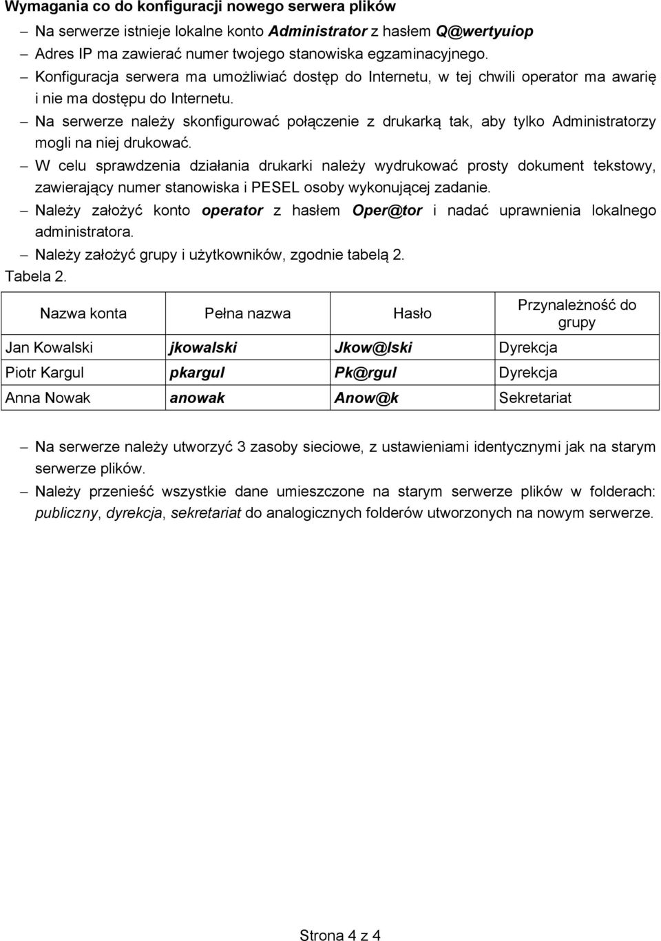 Na serwerze nale y skonfigurować poł czenie z drukark tak, aby tylko Administratorzy mogli na niej drukować.