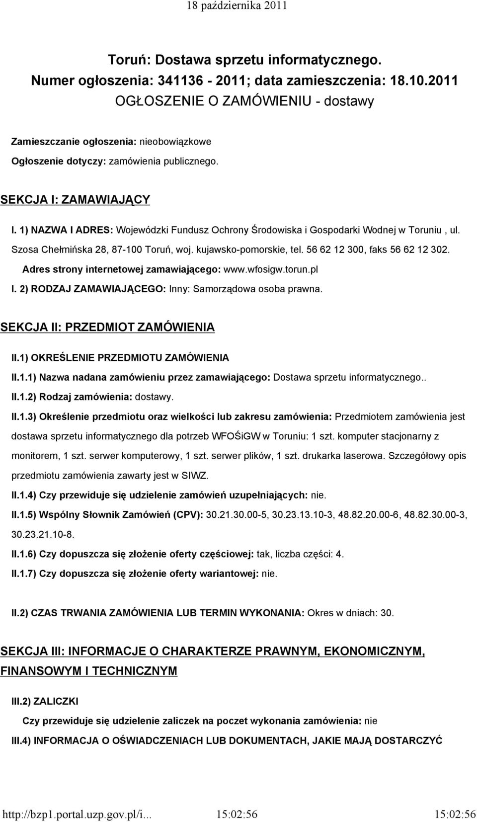 1) NAZWA I ADRES: Wojewódzki Fundusz Ochrony Środowiska i Gospodarki Wodnej w Toruniu, ul. Szosa Chełmińska 28, 87-100 Toruń, woj. kujawsko-pomorskie, tel. 56 62 12 300, faks 56 62 12 302.