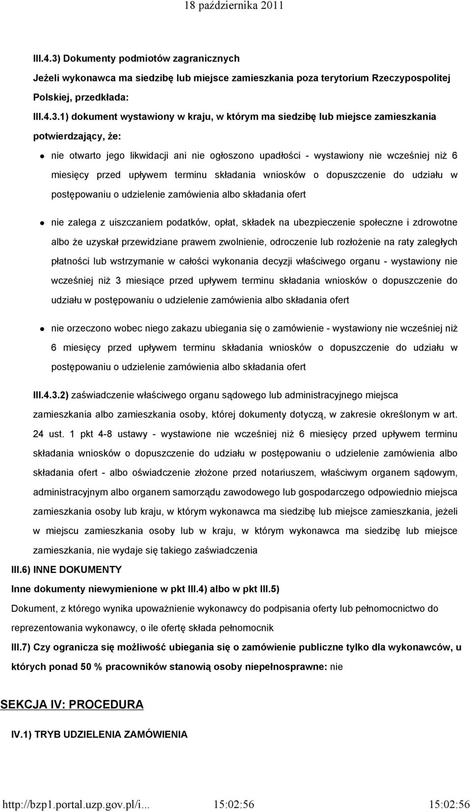 1) dokument wystawiony w kraju, w którym ma siedzibę lub miejsce zamieszkania potwierdzający, że: nie otwarto jego likwidacji ani nie ogłoszono upadłości - wystawiony nie wcześniej niż 6 miesięcy