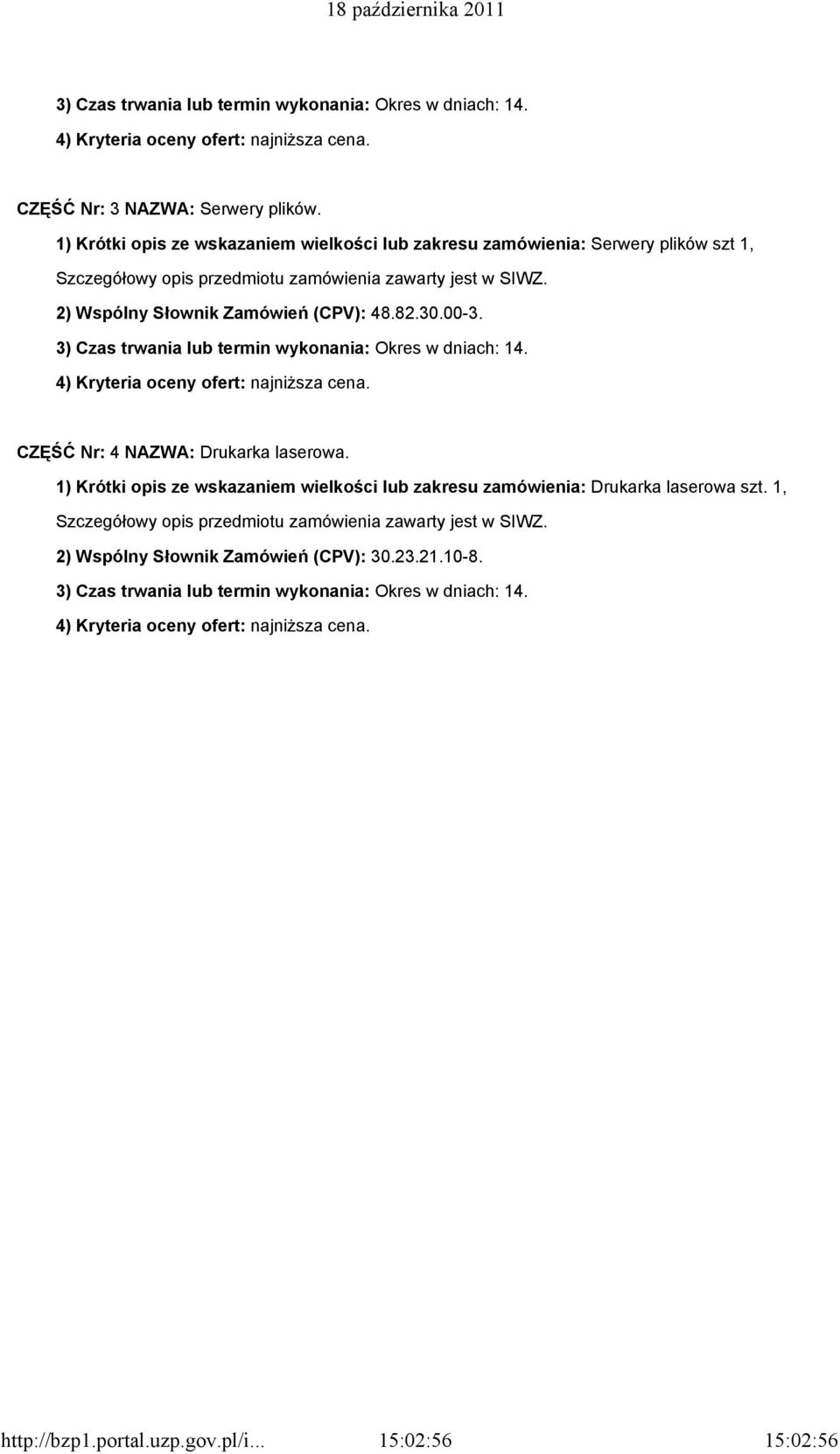 2) Wspólny Słownik Zamówień (CPV): 48.82.30.00-3. CZĘŚĆ Nr: 4 NAZWA: Drukarka laserowa.