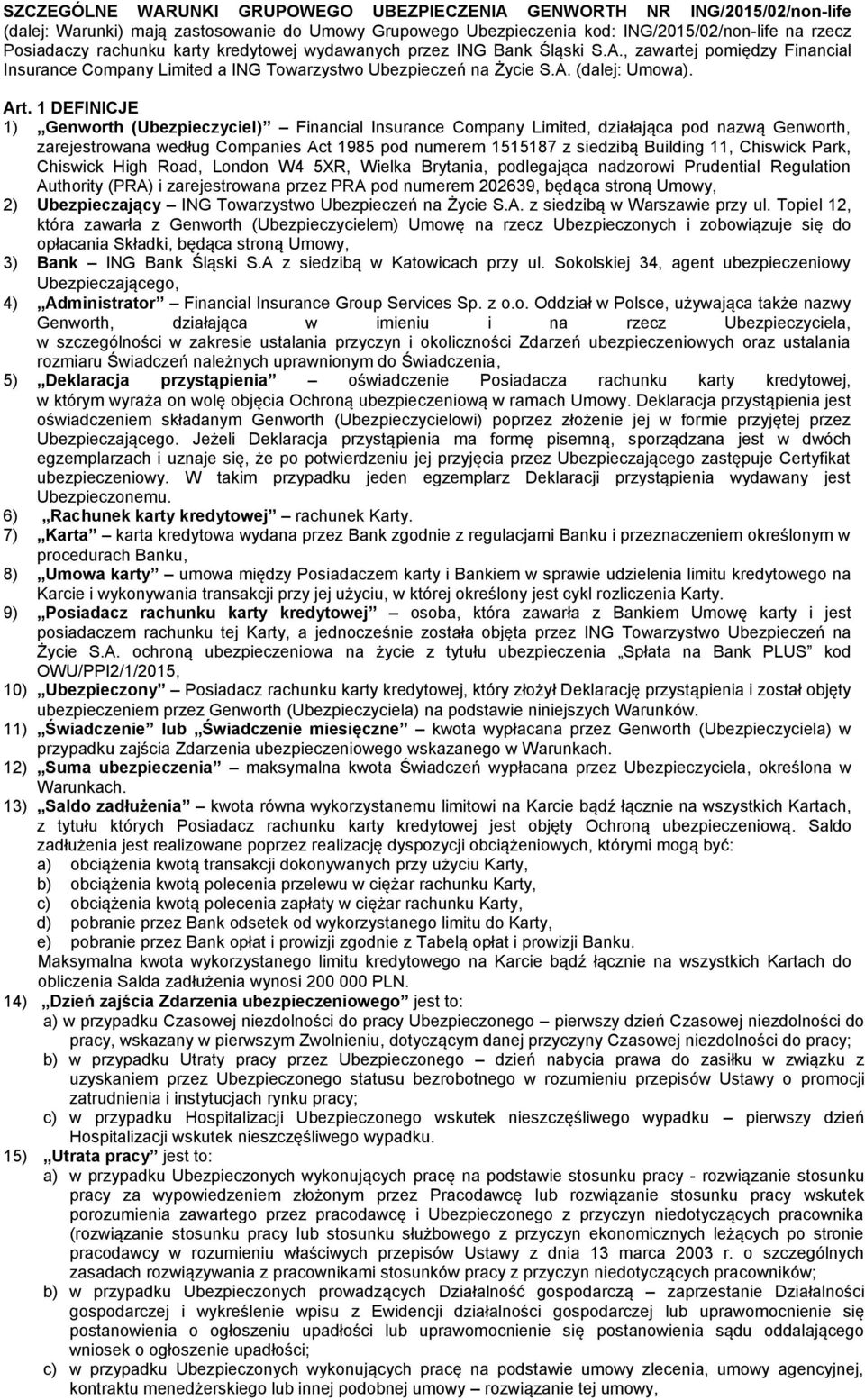 1 DEFINICJE 1) Genworth (Ubezpieczyciel) Financial Insurance Company Limited, działająca pod nazwą Genworth, zarejestrowana według Companies Act 1985 pod numerem 1515187 z siedzibą Building 11,