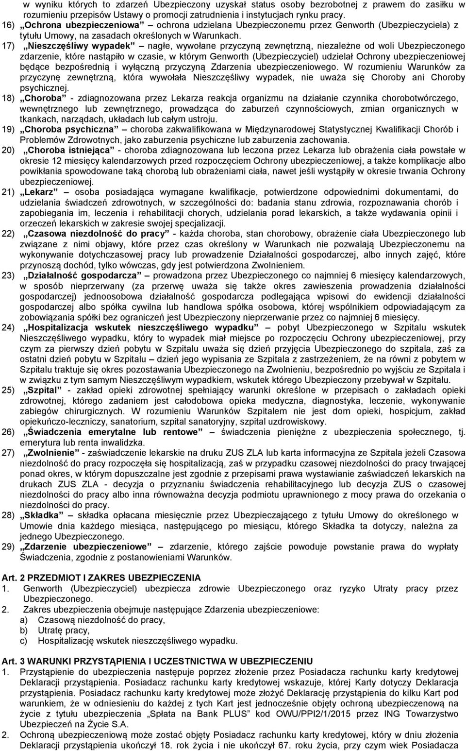 17) Nieszczęśliwy wypadek nagłe, wywołane przyczyną zewnętrzną, niezależne od woli Ubezpieczonego zdarzenie, które nastąpiło w czasie, w którym Genworth (Ubezpieczyciel) udzielał Ochrony