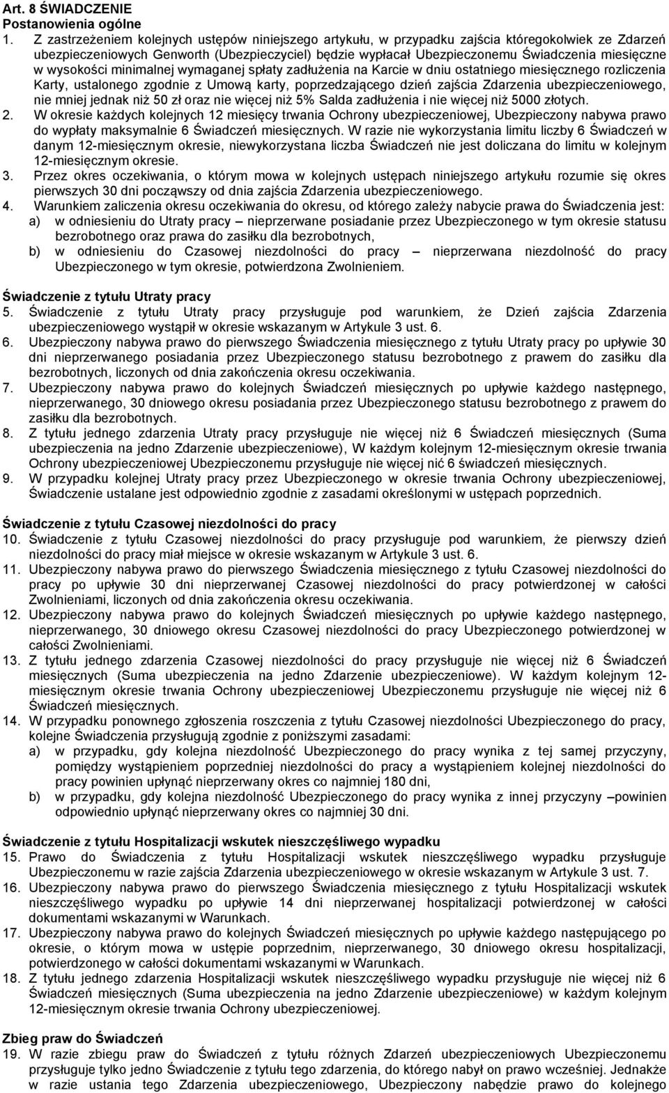 w wysokości minimalnej wymaganej spłaty zadłużenia na Karcie w dniu ostatniego miesięcznego rozliczenia Karty, ustalonego zgodnie z Umową karty, poprzedzającego dzień zajścia Zdarzenia