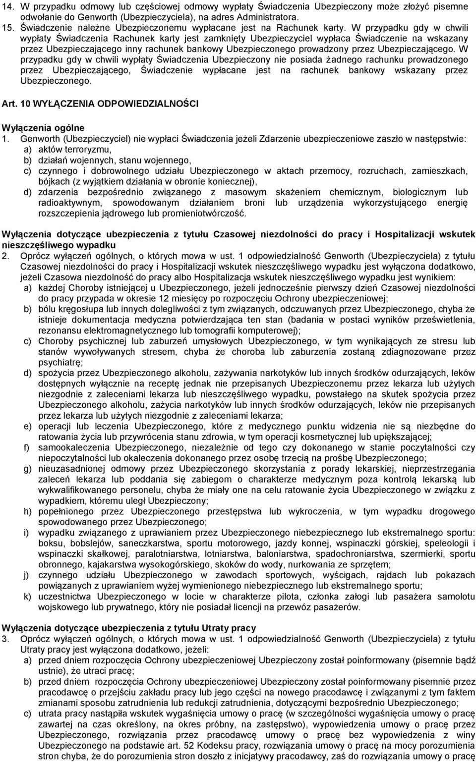 W przypadku gdy w chwili wypłaty Świadczenia Rachunek karty jest zamknięty Ubezpieczyciel wypłaca Świadczenie na wskazany przez Ubezpieczającego inny rachunek bankowy Ubezpieczonego prowadzony przez