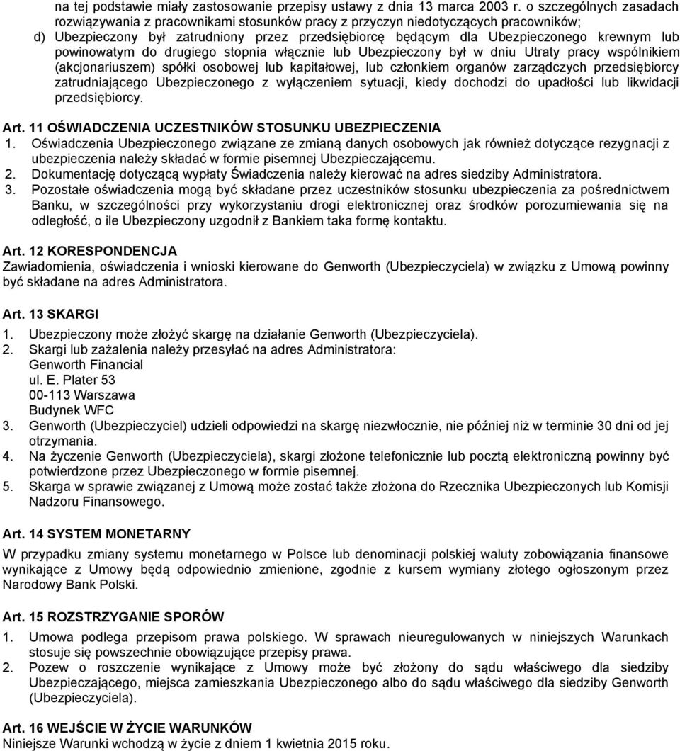 powinowatym do drugiego stopnia włącznie lub Ubezpieczony był w dniu Utraty pracy wspólnikiem (akcjonariuszem) spółki osobowej lub kapitałowej, lub członkiem organów zarządczych przedsiębiorcy
