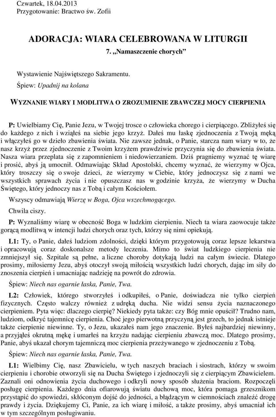 ZbliŜyłeś się do kaŝdego z nich i wziąłeś na siebie jego krzyŝ. Dałeś mu łaskę zjednoczenia z Twoją męką i włączyłeś go w dzieło zbawienia świata.