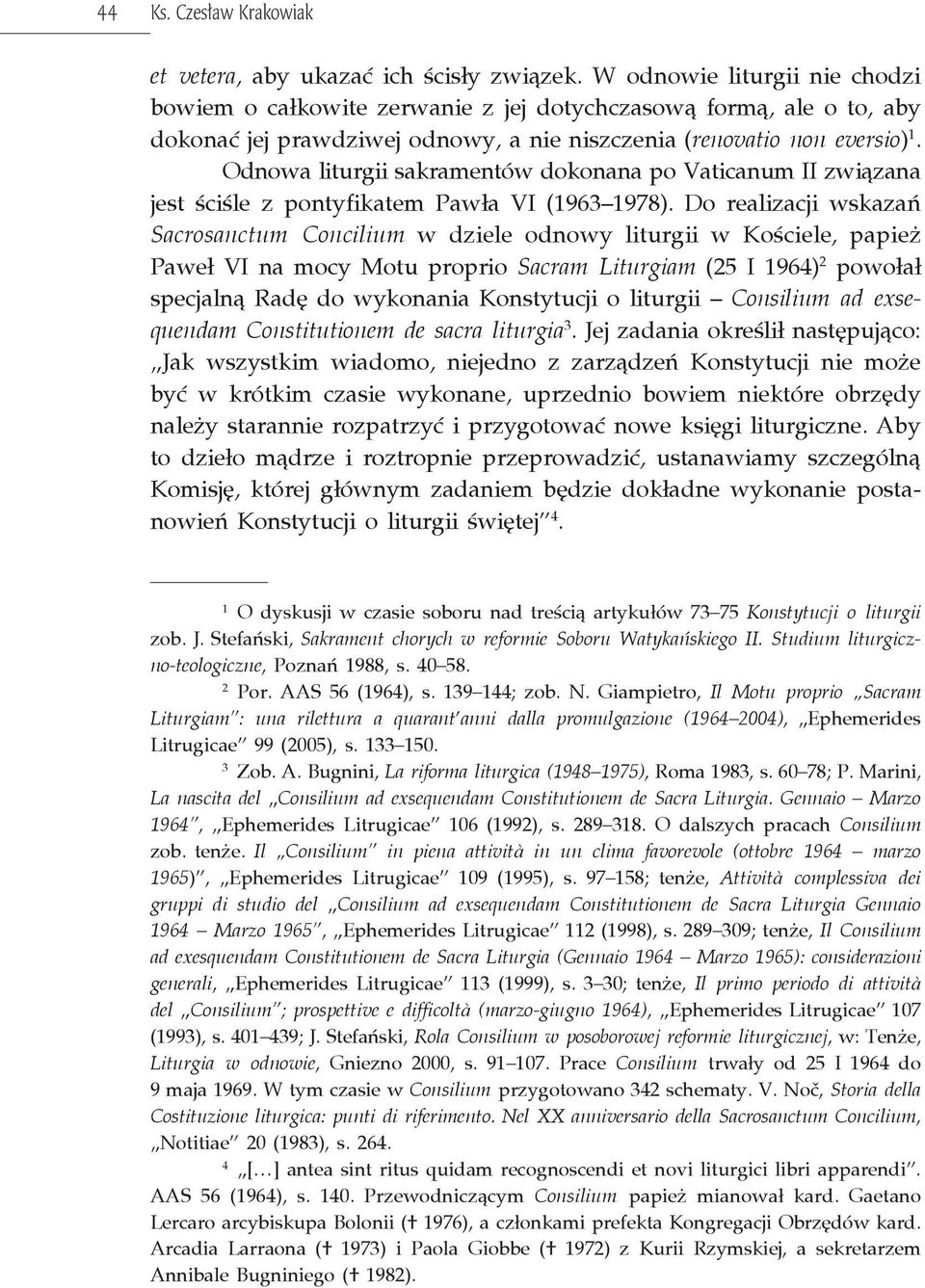 Odnowa liturgii sakramentów dokonana po Vaticanum II związana jest ściśle z pontyfikatem Pawła VI (1963 1978).