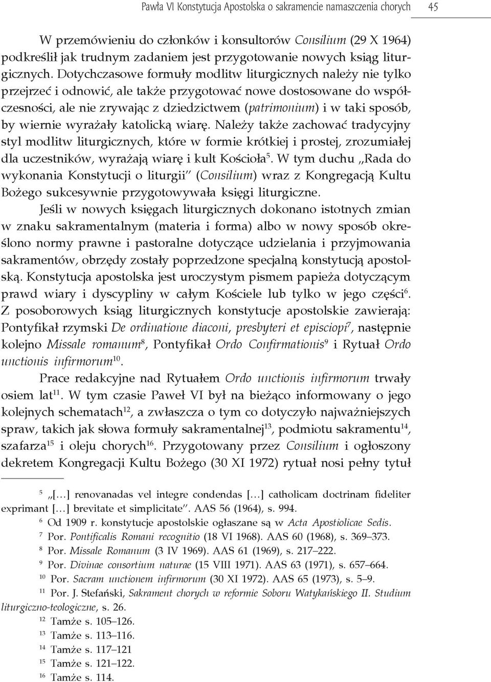 Dotychczasowe formuły modlitw liturgicznych należy nie tylko przejrzeć i odnowić, ale także przygotować nowe dostosowane do współczesności, ale nie zrywając z dziedzictwem (patrimonium) i w taki