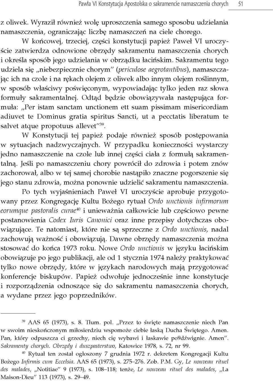 W końcowej, trzeciej, części konstytucji papież Paweł VI uroczyście zatwierdza odnowione obrzędy sakramentu namaszczenia chorych i określa sposób jego udzielania w obrządku łacińskim.