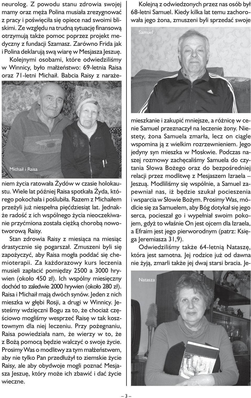 Kolejnymi osobami, które odwiedziliśmy w Winnicy, było małżeństwo: 69-letnia Raisa oraz 71-letni Michaił. Babcia Raisy z naraże- Kolejną z odwiedzonych przez nas osób był 68-letni Samuel.
