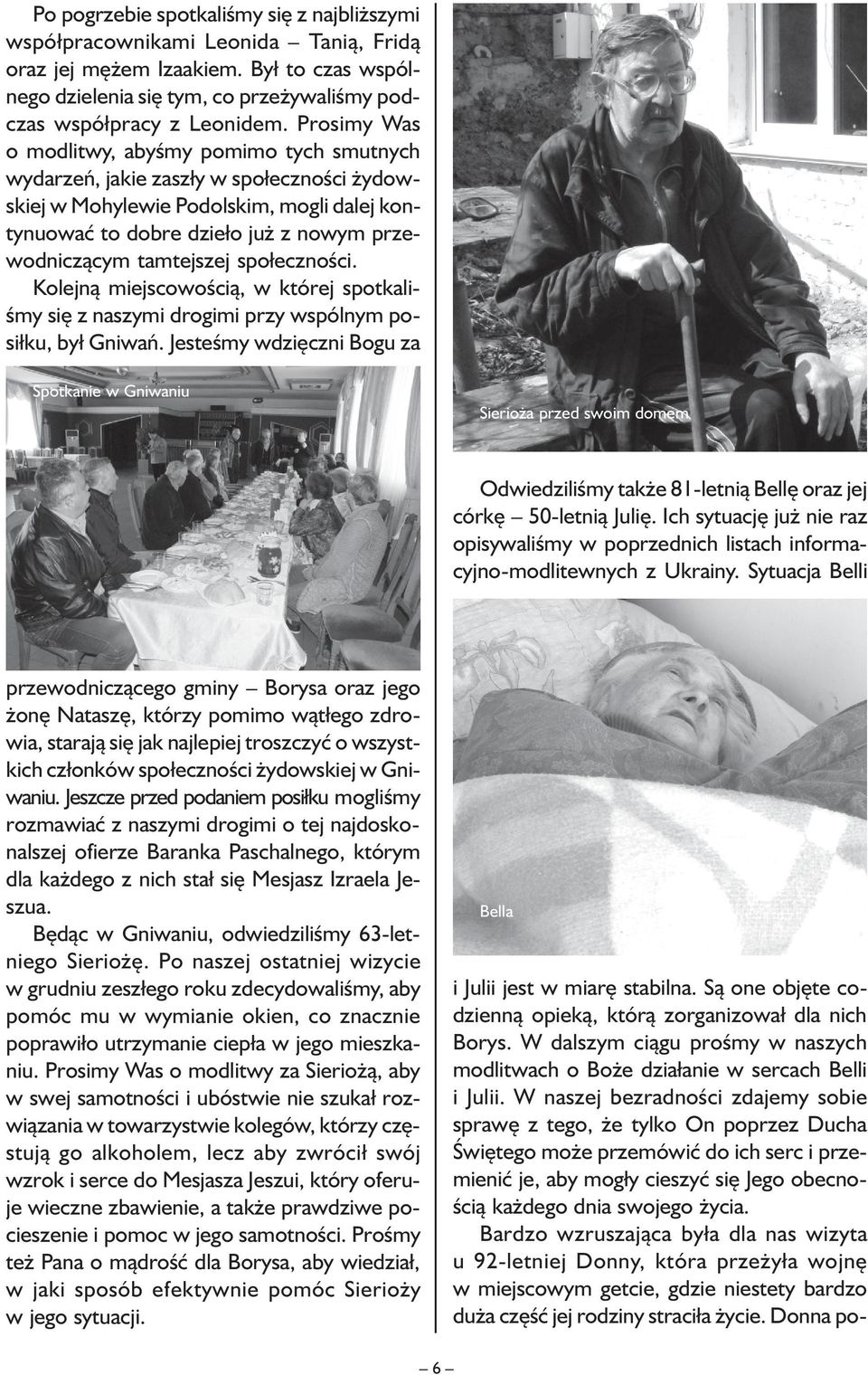 tamtejszej społeczności. Kolejną miejscowością, w której spotkaliśmy się z naszymi drogimi przy wspólnym posiłku, był Gniwań.