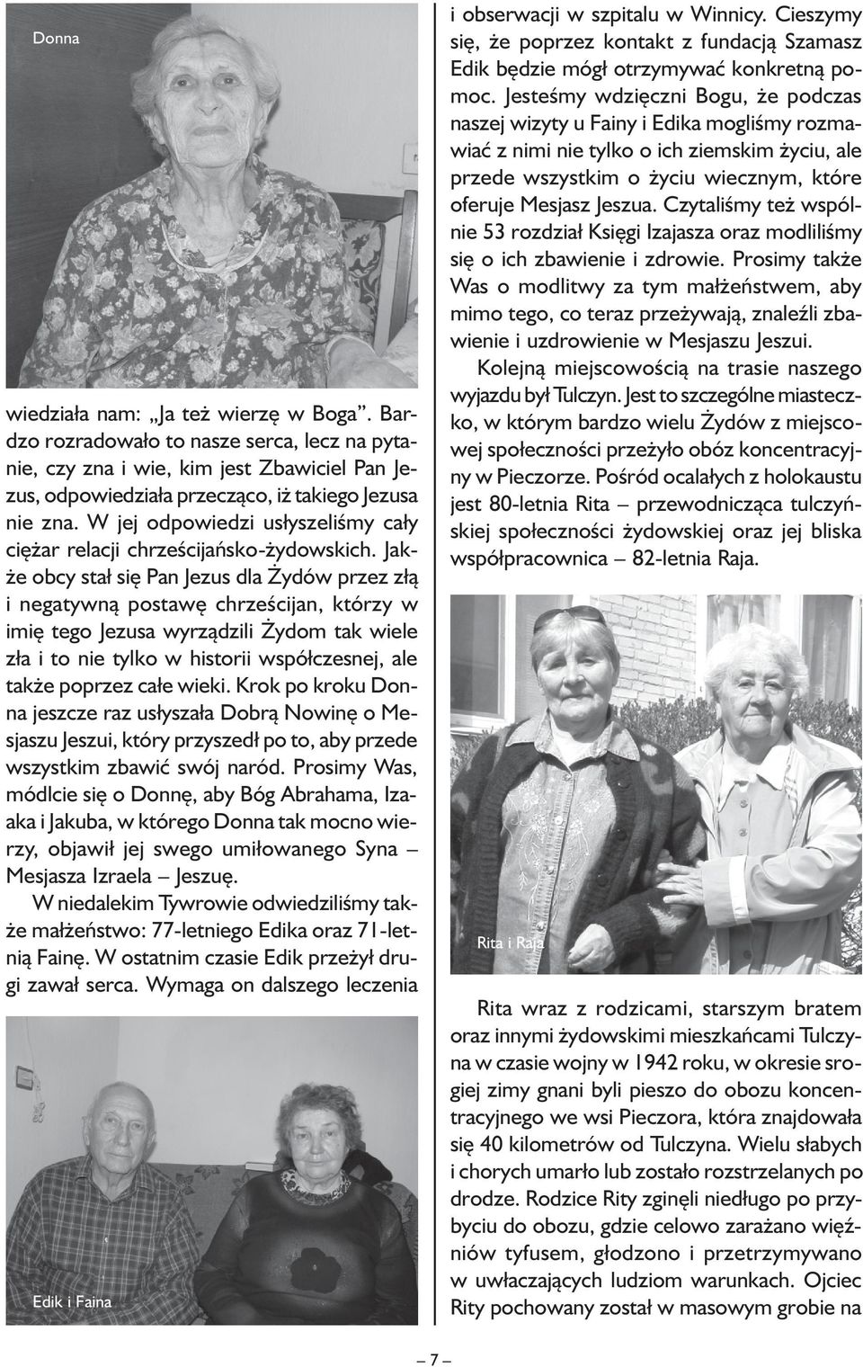 Jakże obcy stał się Pan Jezus dla Żydów przez złą i negatywną postawę chrześcijan, którzy w imię tego Jezusa wyrządzili Żydom tak wiele zła i to nie tylko w historii współczesnej, ale także poprzez