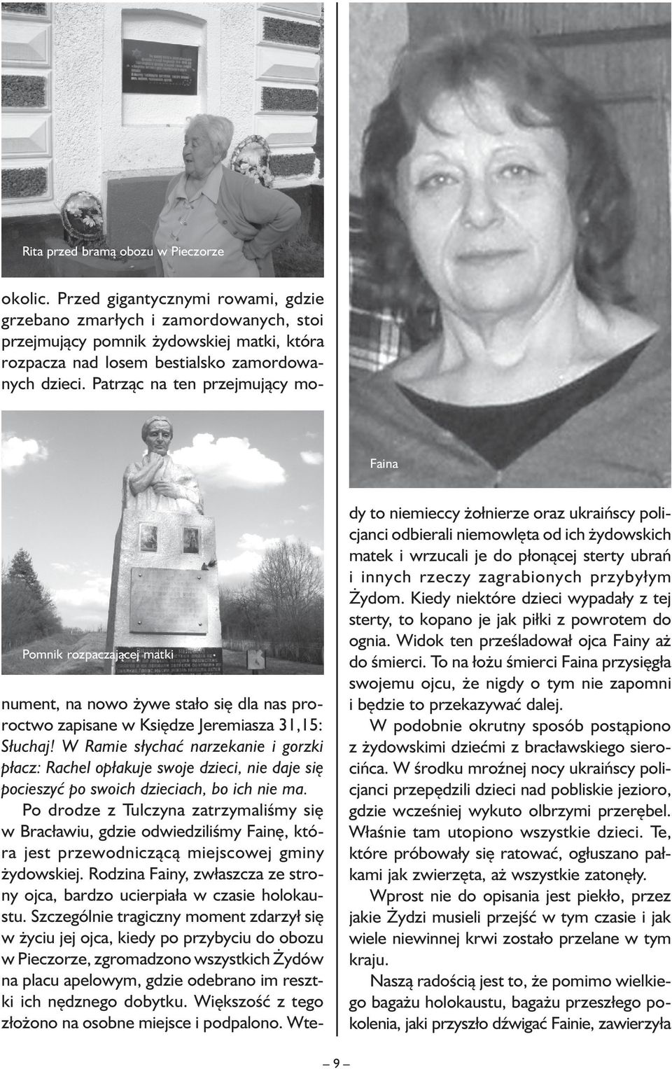 Patrząc na ten przejmujący mo- Faina Pomnik rozpaczającej matki nument, na nowo żywe stało się dla nas proroctwo zapisane w Księdze Jeremiasza 31,15: Słuchaj!