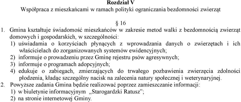 zwierzętach i ich właścicielach do zorganizowanych systemów ewidencyjnych; 2) informuje o prowadzeniu przez Gminę rejestru psów agresywnych; 3) informuje o programach adopcyjnych; 4) edukuje o