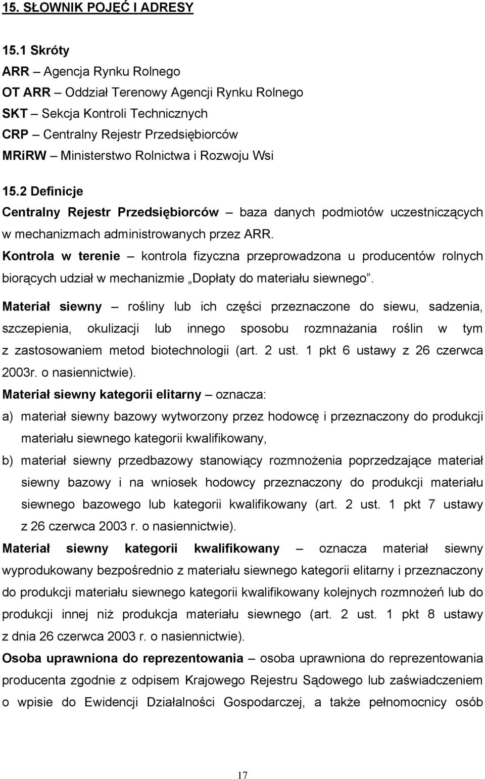 2 Definicje Centralny Rejestr Przedsiębiorców baza danych podmiotów uczestniczących w mechanizmach administrowanych przez ARR.