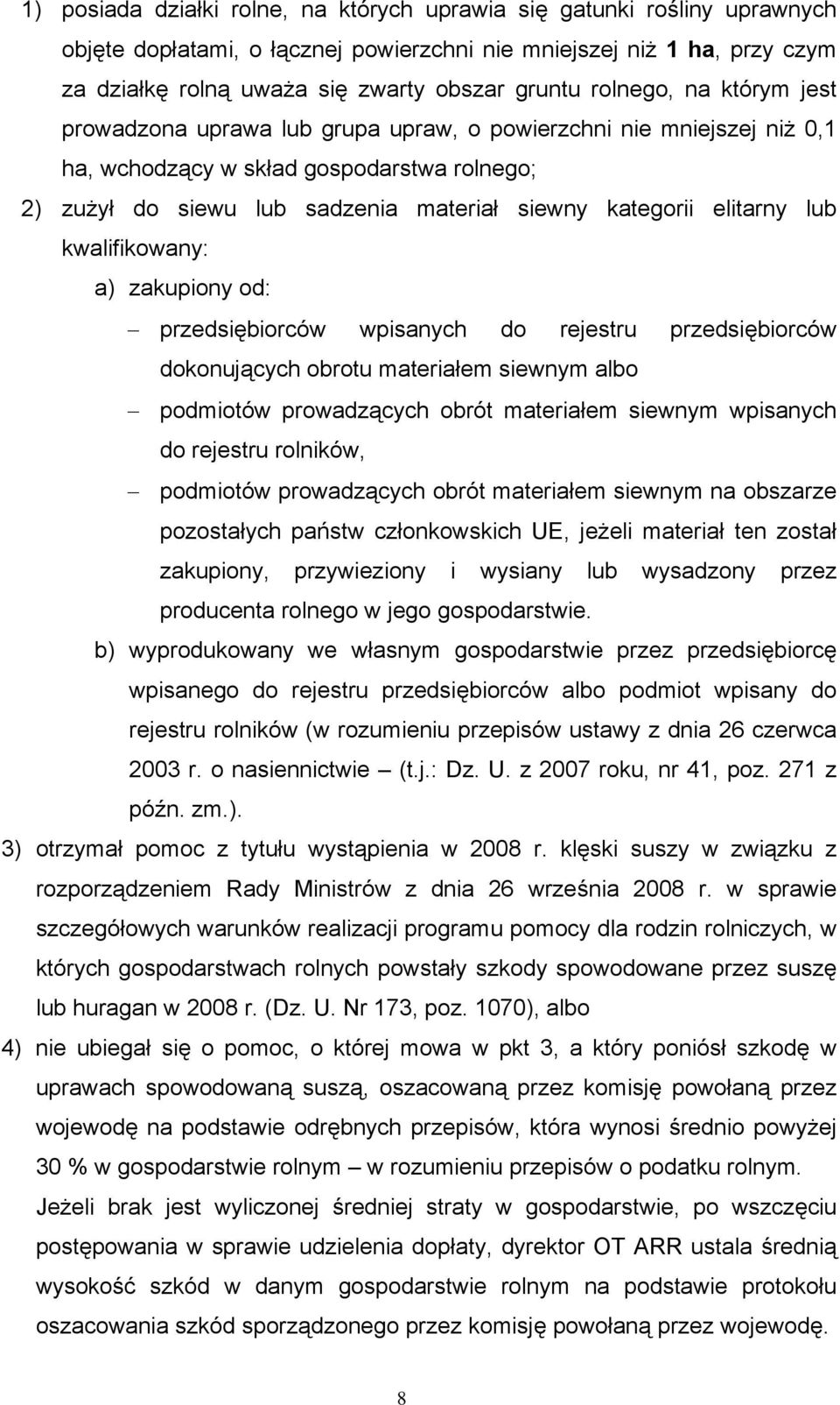 elitarny lub kwalifikowany: a) zakupiony od: przedsiębiorców wpisanych do rejestru przedsiębiorców dokonujących obrotu materiałem siewnym albo podmiotów prowadzących obrót materiałem siewnym