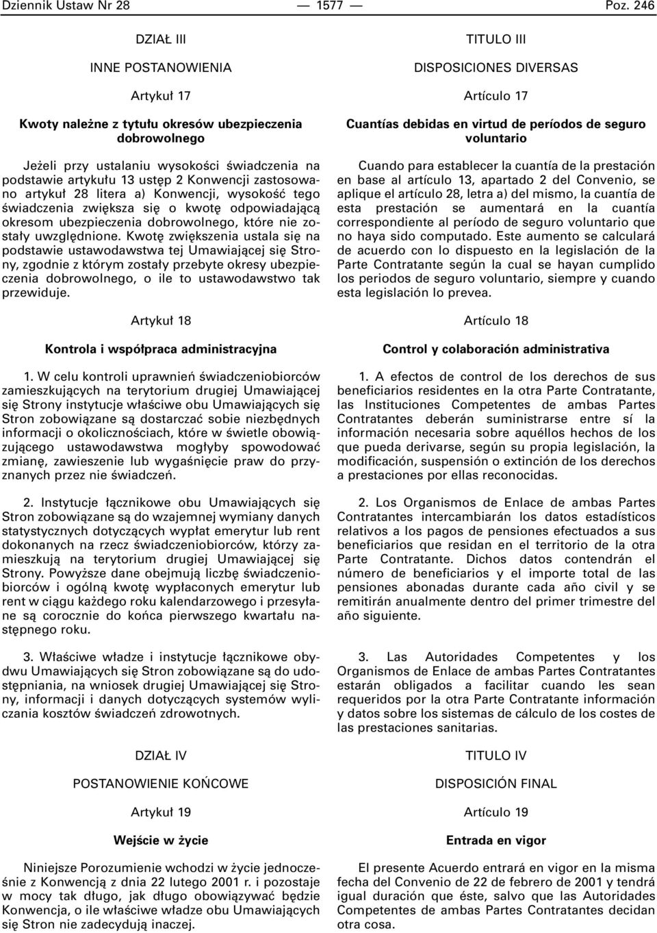 artyku 28 litera a) Konwencji, wysokoêç tego Êwiadczenia zwi ksza si o kwot odpowiadajàcà okresom ubezpieczenia dobrowolnego, które nie zosta y uwzgl dnione.