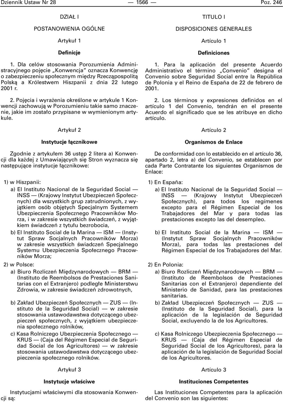 lutego 2001 r. 2. Poj cia i wyra enia okreêlone w artykule 1 Konwencji zachowujà w Porozumieniu takie samo znaczenie, jakie im zosta o przypisane w wymienionym artykule.