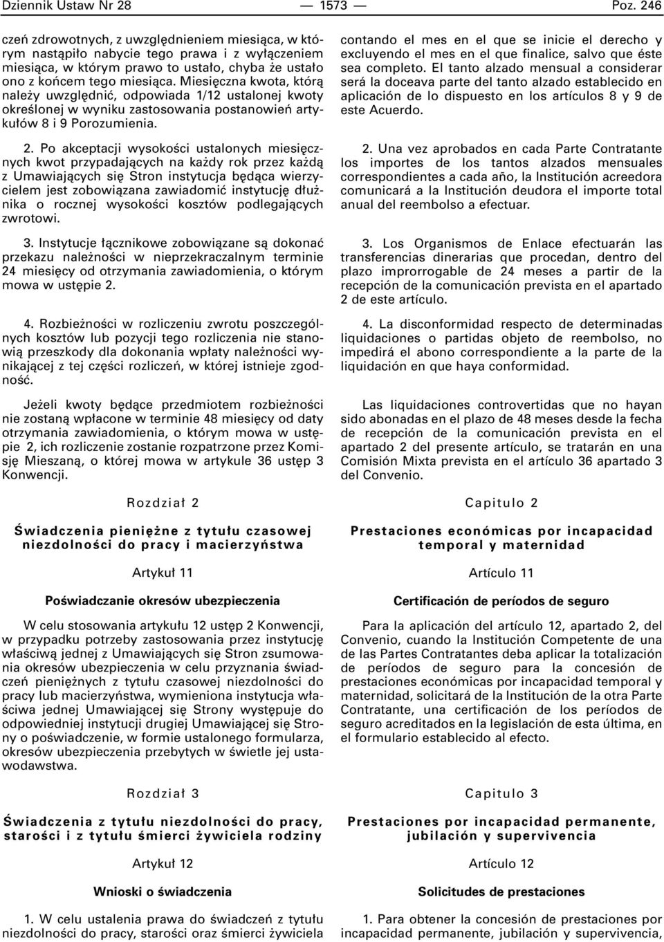 Miesi czna kwota, którà nale y uwzgl dniç, odpowiada 1/12 ustalonej kwoty okreêlonej w wyniku zastosowania postanowieƒ artyku ów 8 i 9 Porozumienia. 2.