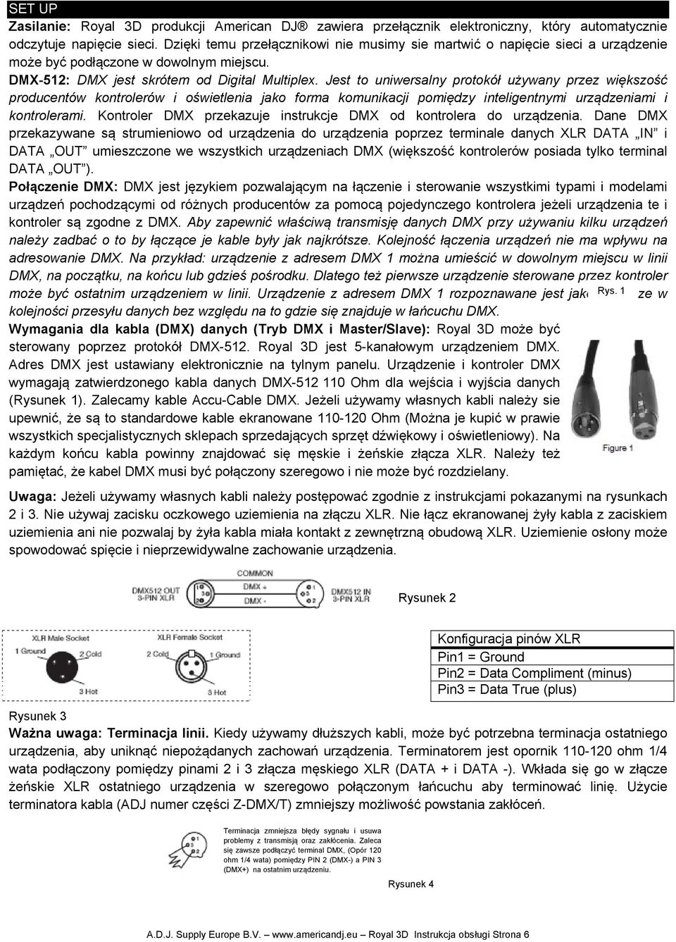 Jest to uniwersalny protokół używany przez większość producentów kontrolerów i oświetlenia jako forma komunikacji pomiędzy inteligentnymi urządzeniami i kontrolerami.