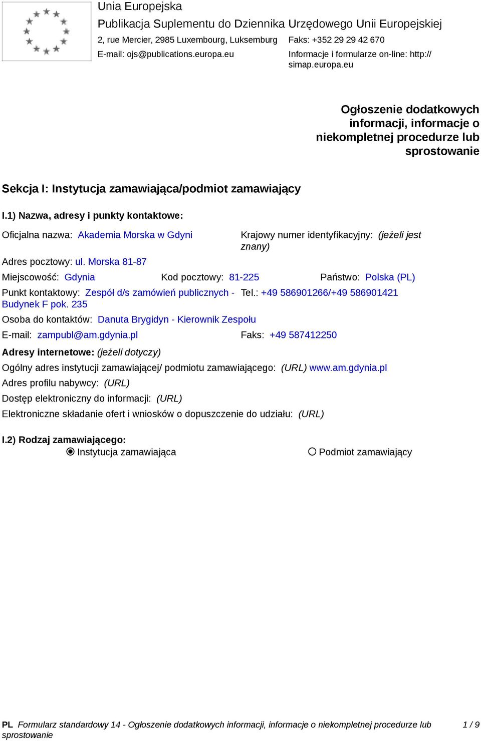 1) Nazwa, adresy i punkty kontaktowe: Oficjalna nazwa: Akademia Morska w Gdyni Adres pocztowy: ul.