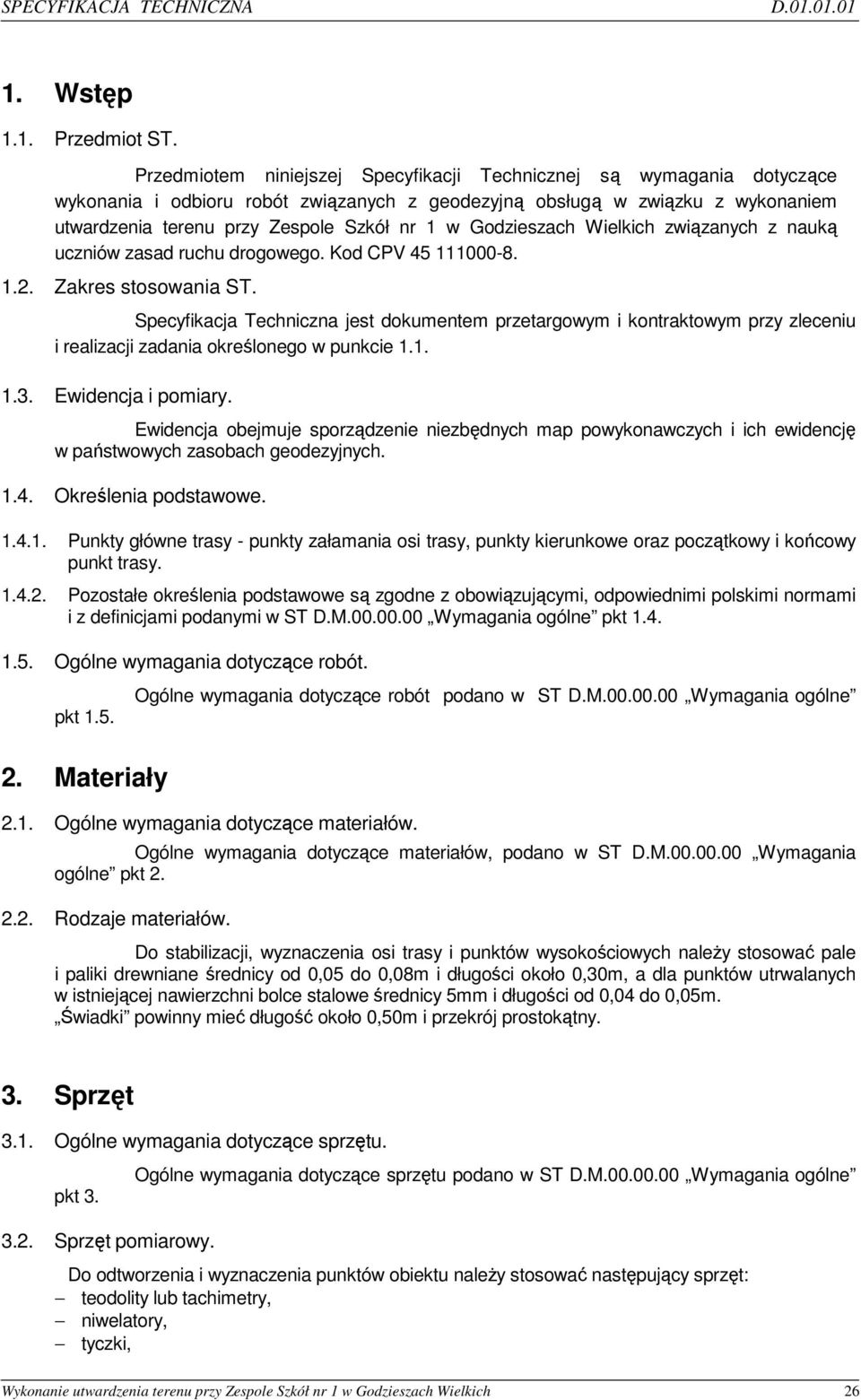 Godzieszach Wielkich związanych z nauką uczniów zasad ruchu drogowego. Kod CPV 45 111000-8. 1.2. Zakres stosowania ST.