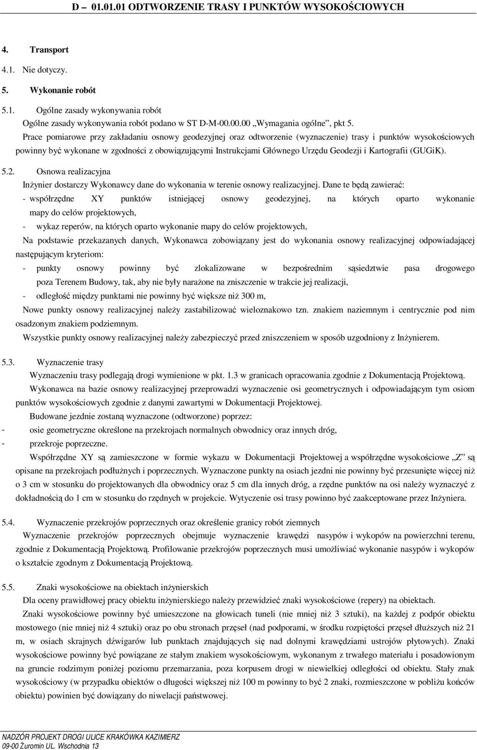 Geodezji i Kartografii (GUGiK). 5.2. Osnowa realizacyjna Inżynier dostarczy Wykonawcy dane do wykonania w terenie osnowy realizacyjnej.