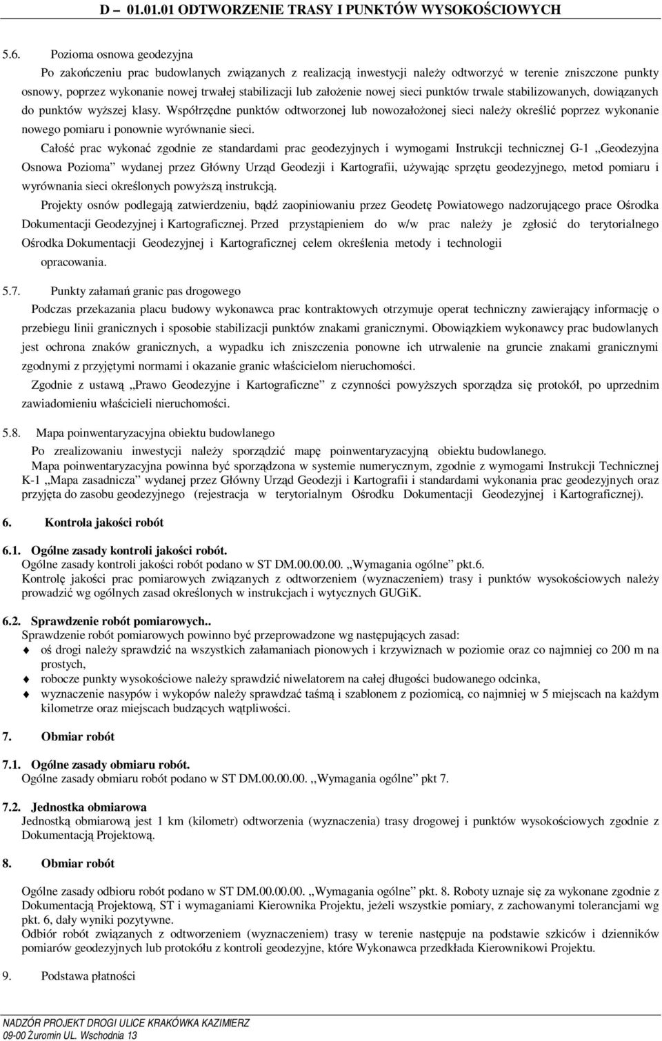 Współrzędne punktów odtworzonej lub nowozałożonej sieci należy określić poprzez wykonanie nowego pomiaru i ponownie wyrównanie sieci.