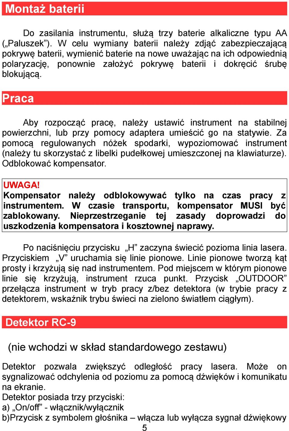 Praca Aby rozpocząć pracę, należy ustawić instrument na stabilnej powierzchni, lub przy pomocy adaptera umieścić go na statywie.