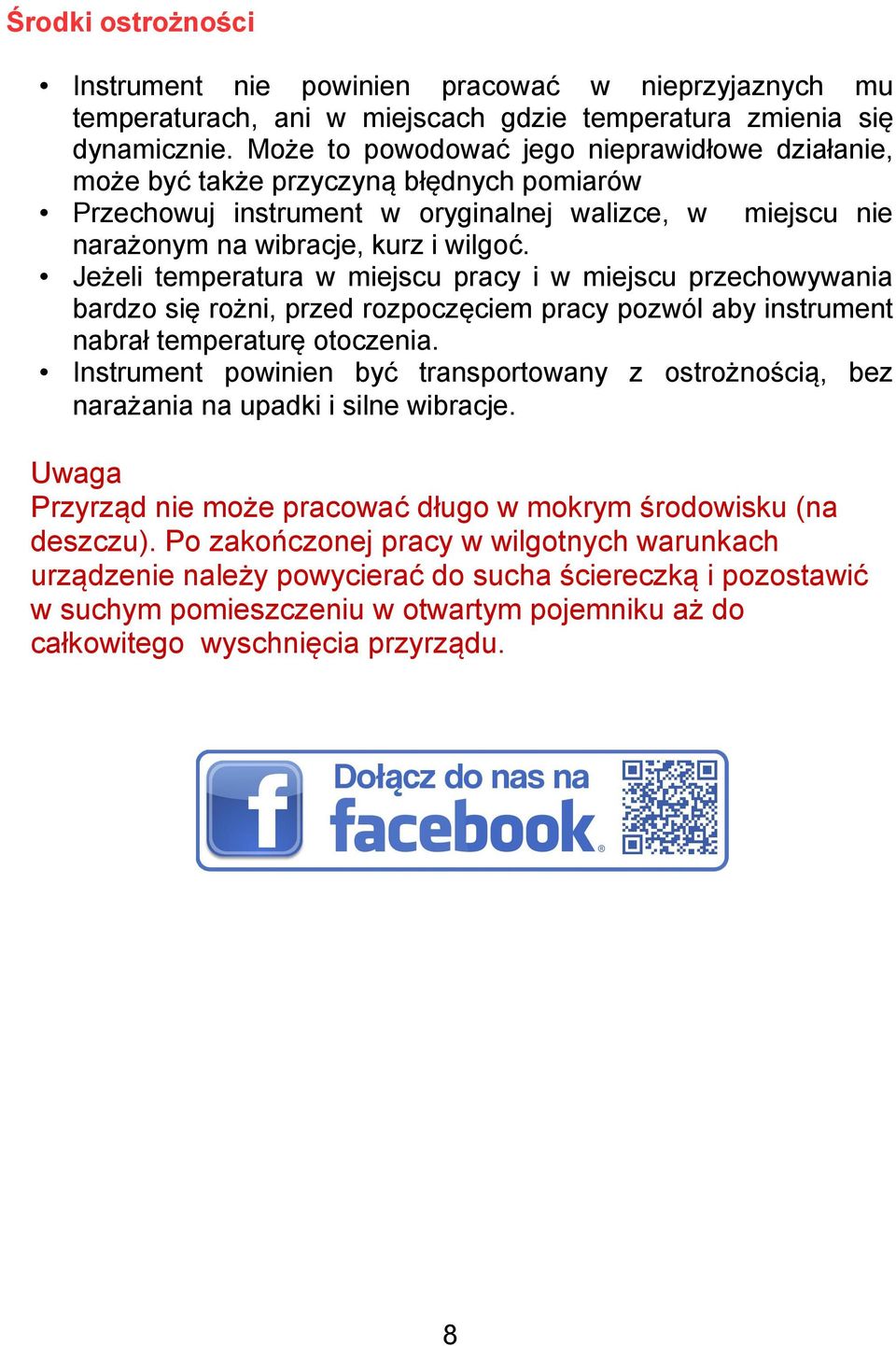 Jeżeli temperatura w miejscu pracy i w miejscu przechowywania bardzo się rożni, przed rozpoczęciem pracy pozwól aby instrument nabrał temperaturę otoczenia.