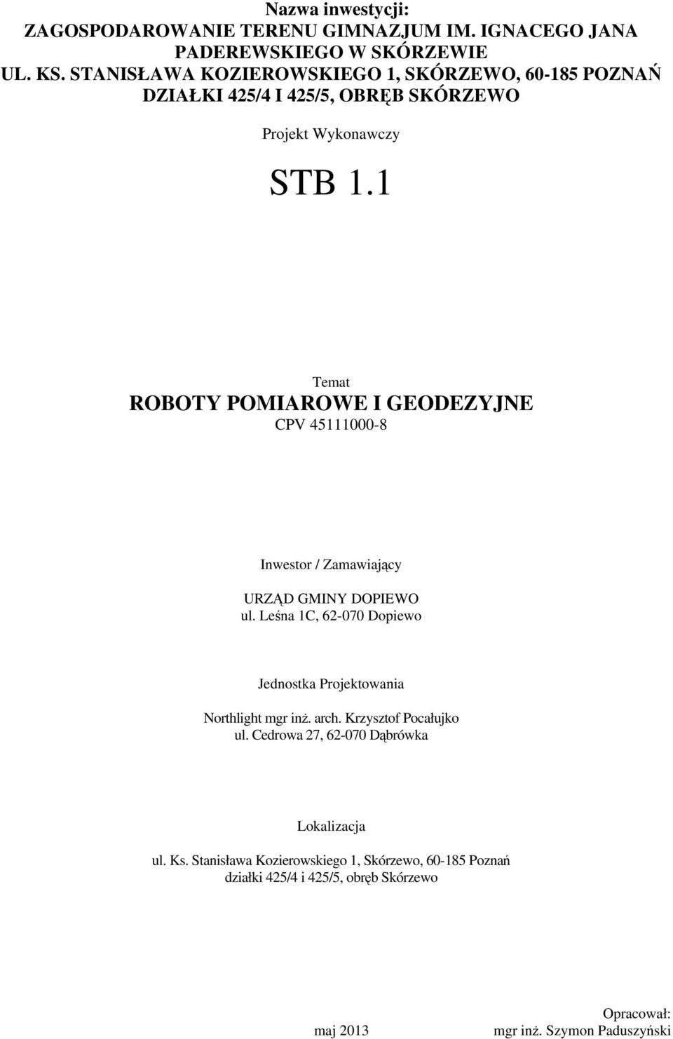 1 Temat ROBOTY POMIAROWE I GEODEZYJNE CPV 45111000-8 Inwestor / Zamawiający URZĄD GMINY DOPIEWO ul.