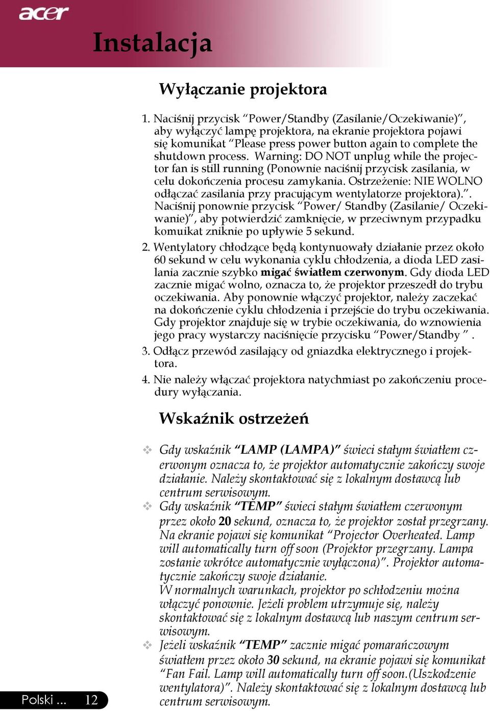 Warning: DO NOT unplug while the projector fan is still running (Ponownie naciśnij przycisk zasilania, w celu dokończenia procesu zamykania.
