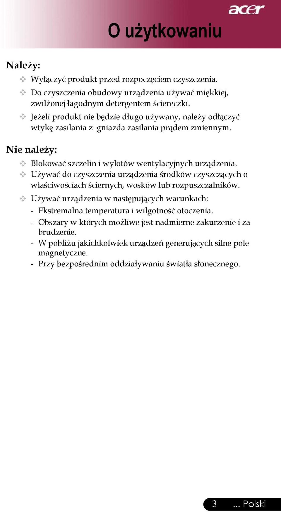 Używać do czyszczenia urządzenia środków czyszczących o właściwościach ściernych, wosków lub rozpuszczalników.