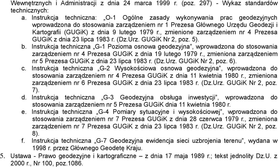 , zmienione zarządzeniem nr 4 Prezesa GUGiK z dnia 23 lipca 1983 r. (Dz.Urz. GUGiK Nr 2, poz. 5). b.