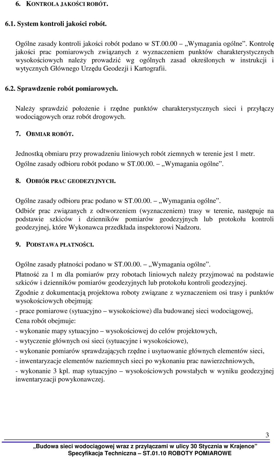 Geodezji i Kartografii. 6.2. Sprawdzenie robót pomiarowych. NaleŜy sprawdzić połoŝenie i rzędne punktów charakterystycznych sieci i przyłączy wodociągowych oraz robót drogowych. 7. OBMIAR ROBÓT.