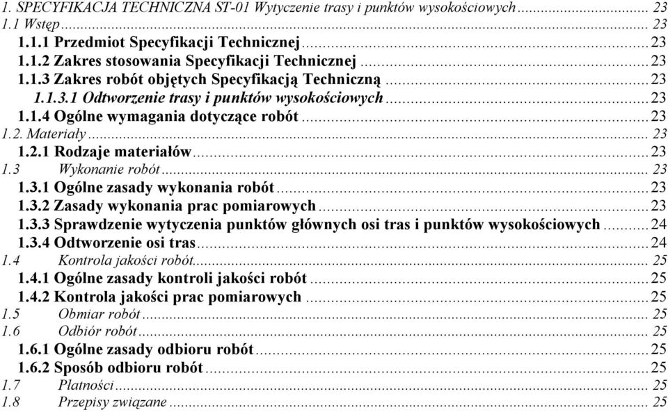 ..23 1.3.2 Zasady wykonania prac pomiarowych...23 1.3.3 Sprawdzenie wytyczenia punktów głównych osi tras i punktów wysokościowych...24 1.3.4 Odtworzenie osi tras...24 1.4 Kontrola jakości robót...25 1.