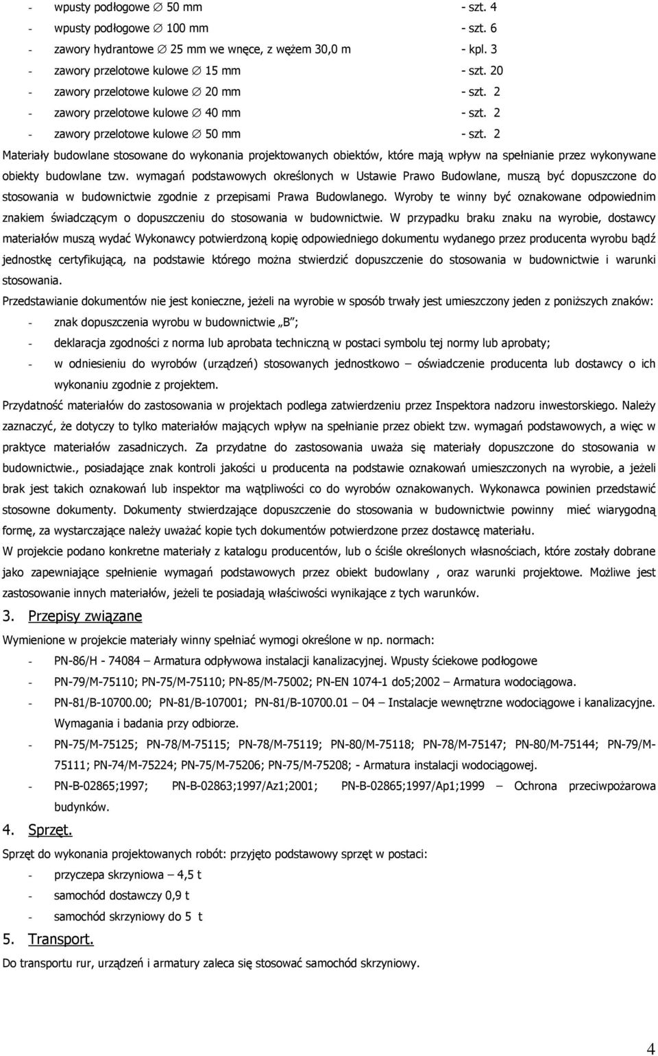 2 Materiały budowlane stosowane do wykonania projektowanych obiektów, które mają wpływ na spełnianie przez wykonywane obiekty budowlane tzw.