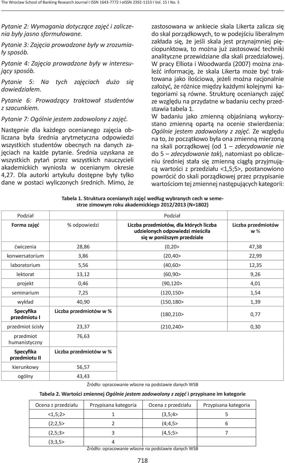 Pytane 6: Prowadzący traktował studentów z szacunkem. Pytane 7: Ogólne estem zadowolony z zaęć.
