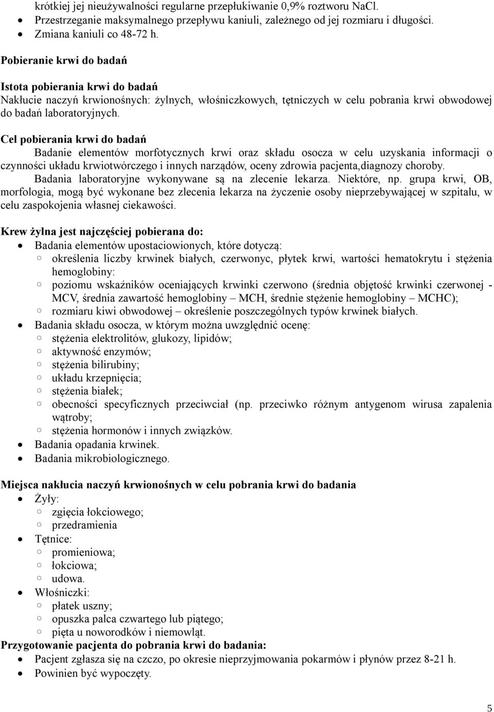 Cel pobierania krwi do badań Badanie elementów morfotycznych krwi oraz składu osocza w celu uzyskania informacji o czynności układu krwiotwórczego i innych narządów, oceny zdrowia pacjenta,diagnozy