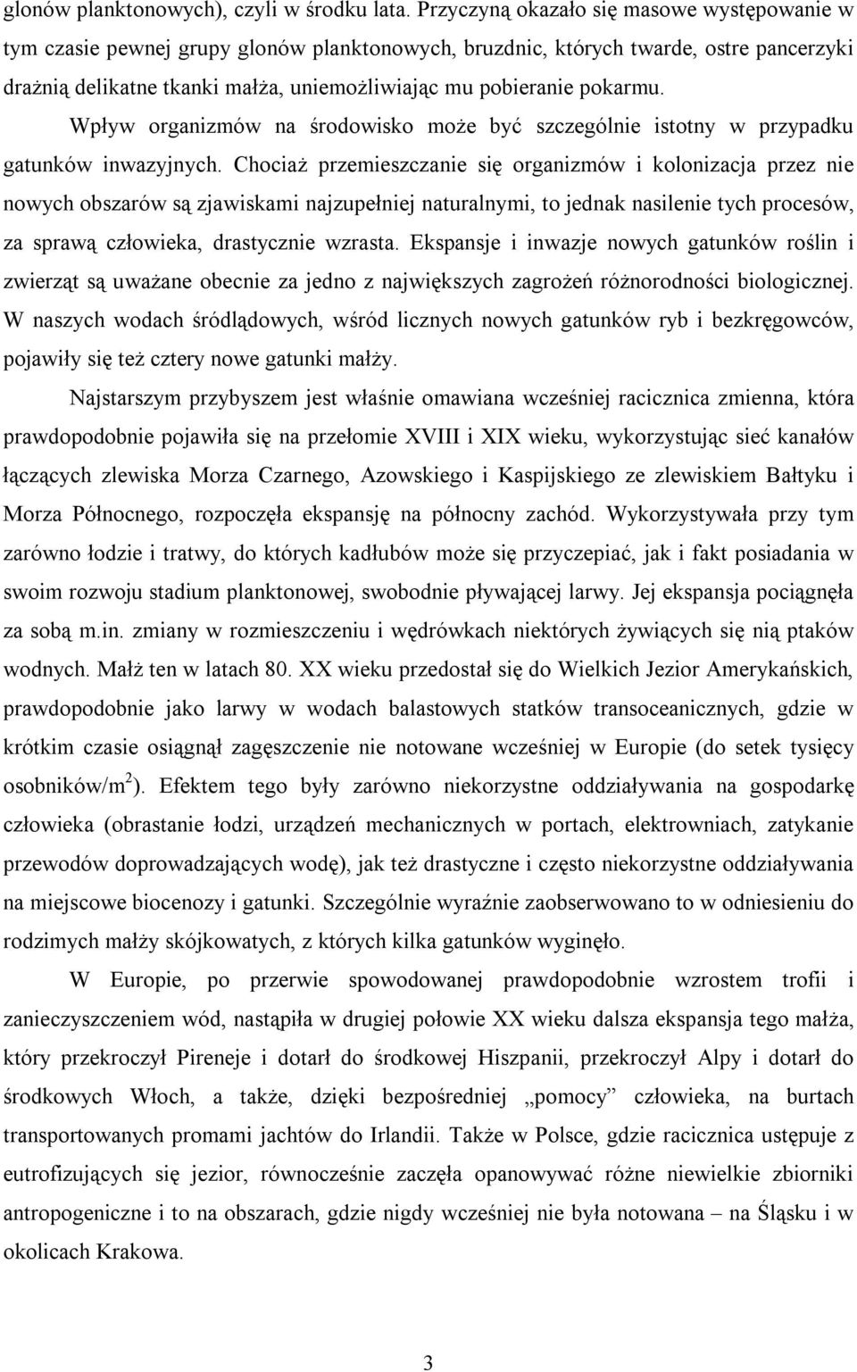 pokarmu. Wpływ organizmów na środowisko może być szczególnie istotny w przypadku gatunków inwazyjnych.
