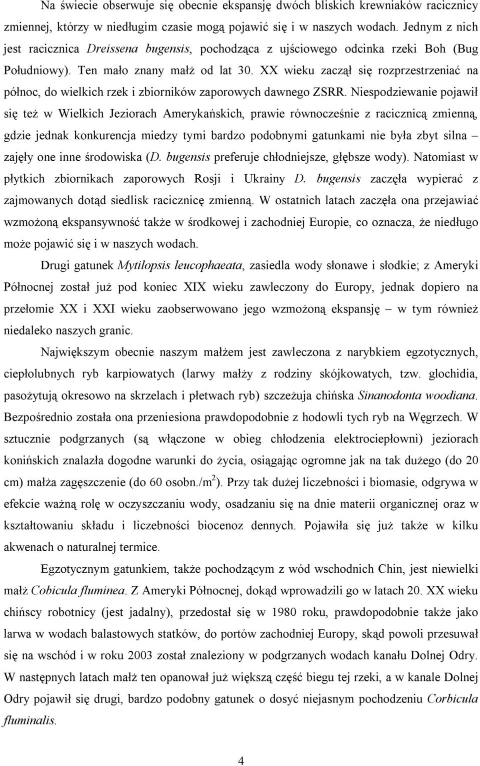 XX wieku zaczął się rozprzestrzeniać na północ, do wielkich rzek i zbiorników zaporowych dawnego ZSRR.