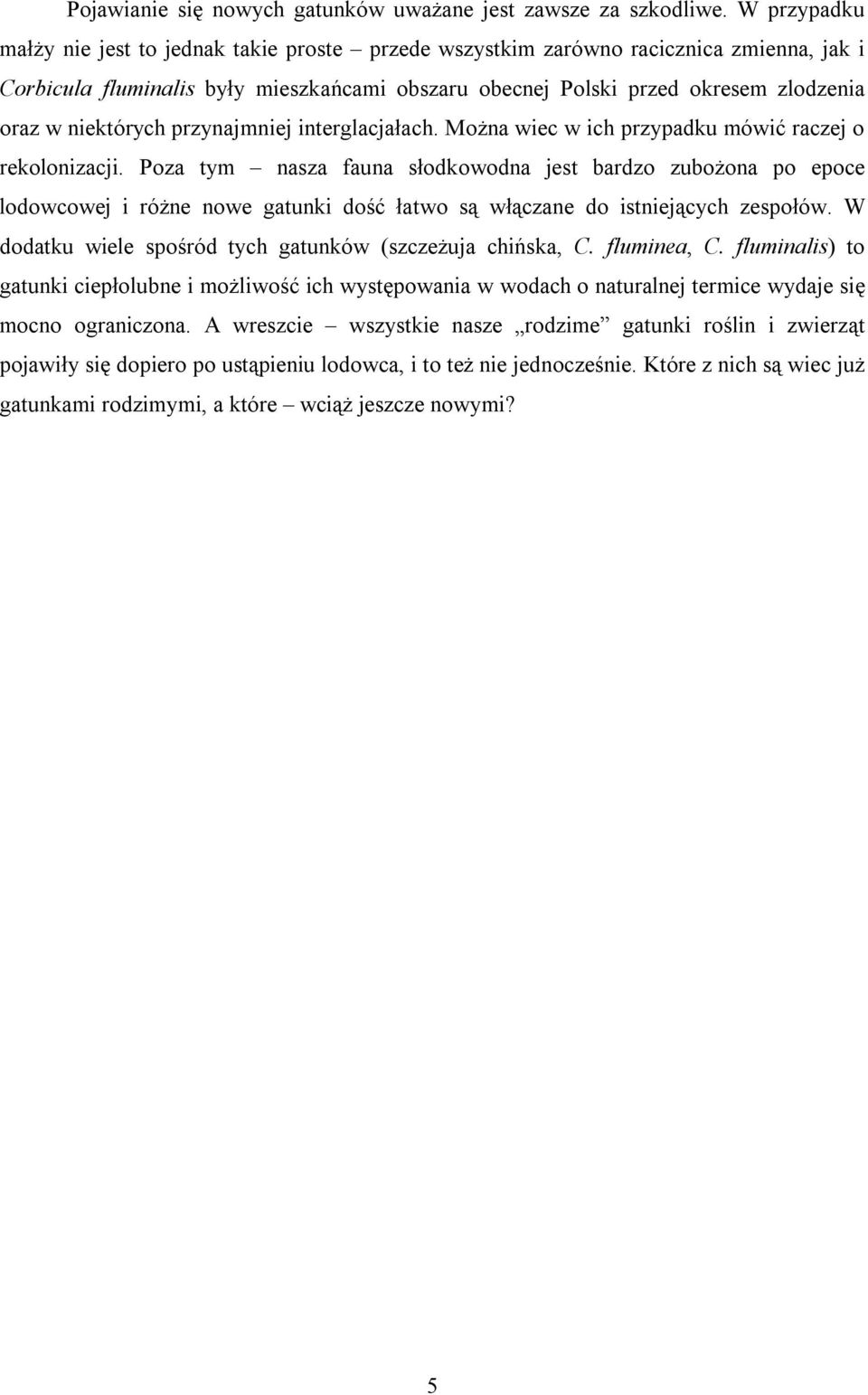 niektórych przynajmniej interglacjałach. Można wiec w ich przypadku mówić raczej o rekolonizacji.
