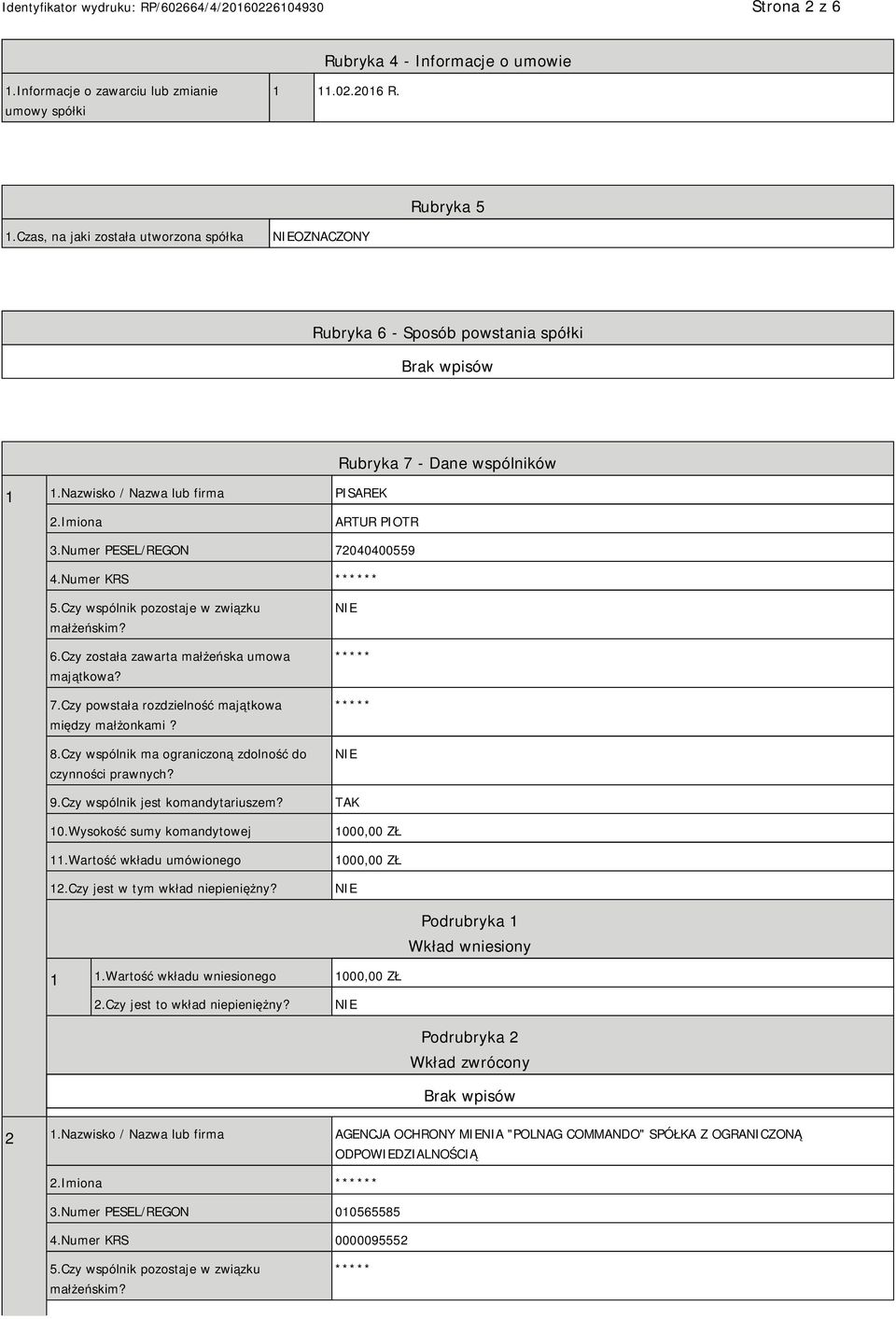 Numer PESEL/REGON 72040400559 4.Numer KRS * 5.Czy wspólnik pozostaje w związku małżeńskim? 6.Czy została zawarta małżeńska umowa majątkowa? 7.Czy powstała rozdzielność majątkowa między małżonkami? 8.