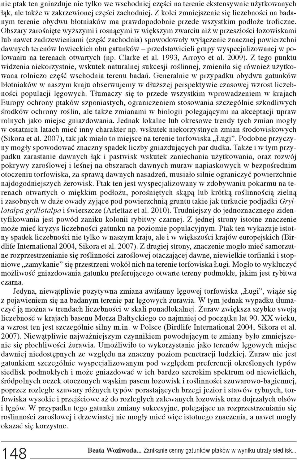 Obszary zaroœniête wy szymi i rosn¹cymi w wiêkszym zwarciu ni w przesz³oœci ³ozowiskami lub nawet zadrzewieniami (czêœæ zachodnia) spowodowa³y wy³¹czenie znacznej powierzchni dawnych terenów