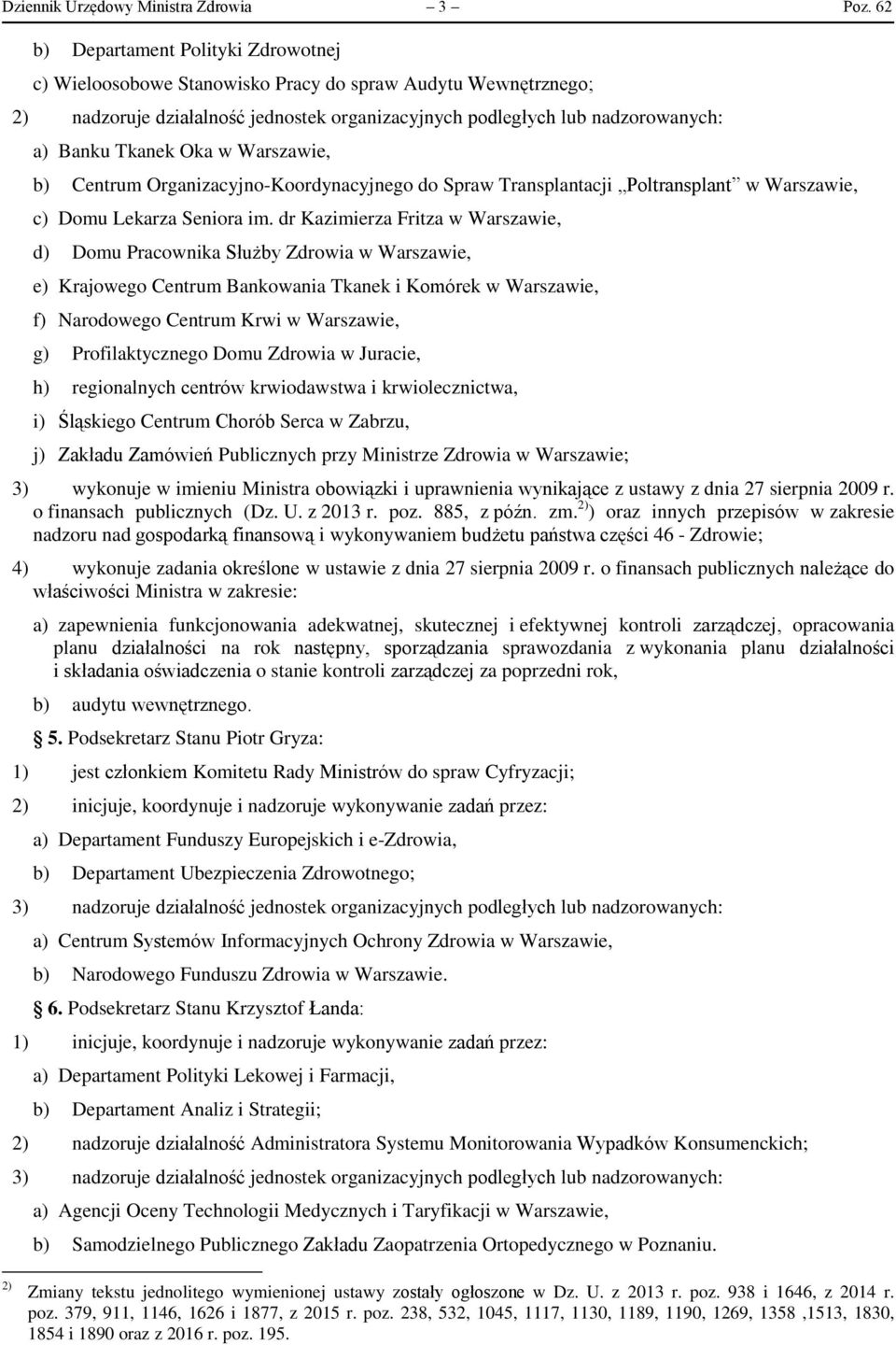 Oka w Warszawie, b) Centrum Organizacyjno-Koordynacyjnego do Spraw Transplantacji Poltransplant w Warszawie, c) Domu Lekarza Seniora im.