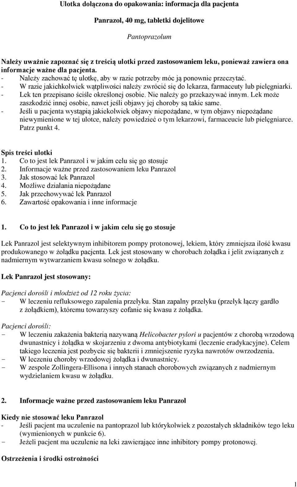 - W razie jakichkolwiek wątpliwości należy zwrócić się do lekarza, farmaceuty lub pielęgniarki. - Lek ten przepisano ściśle określonej osobie. Nie należy go przekazywać innym.