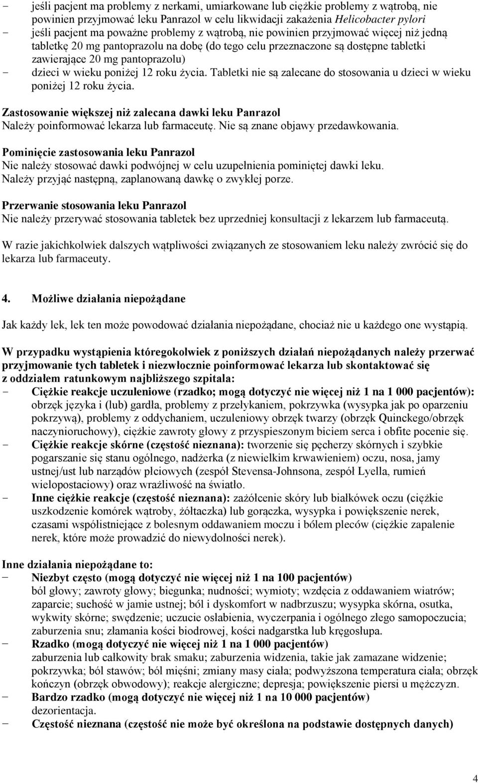 poniżej 12 roku życia. Tabletki nie są zalecane do stosowania u dzieci w wieku poniżej 12 roku życia. Zastosowanie większej niż zalecana dawki leku Panrazol Należy poinformować lekarza lub farmaceutę.