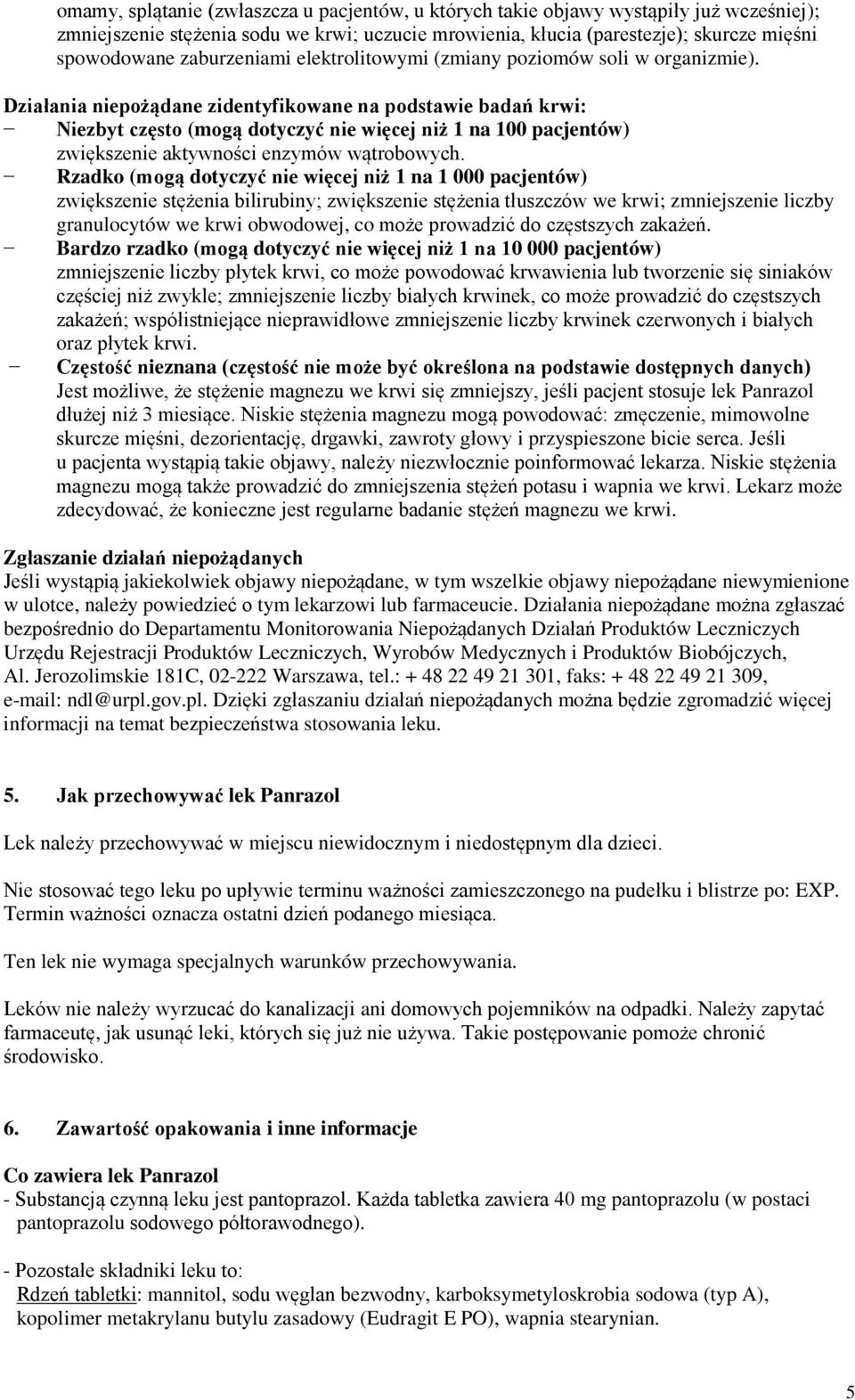 Działania niepożądane zidentyfikowane na podstawie badań krwi: Niezbyt często (mogą dotyczyć nie więcej niż 1 na 100 pacjentów) zwiększenie aktywności enzymów wątrobowych.